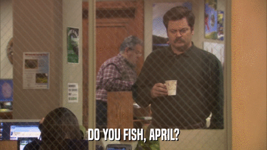 DO YOU FISH, APRIL?  