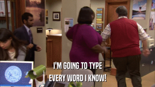 I'M GOING TO TYPE EVERY WORD I KNOW! 