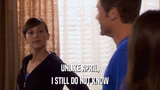 UNLIKE APRIL, I STILL DO NOT KNOW 