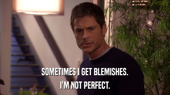 SOMETIMES I GET BLEMISHES. I'M NOT PERFECT. 