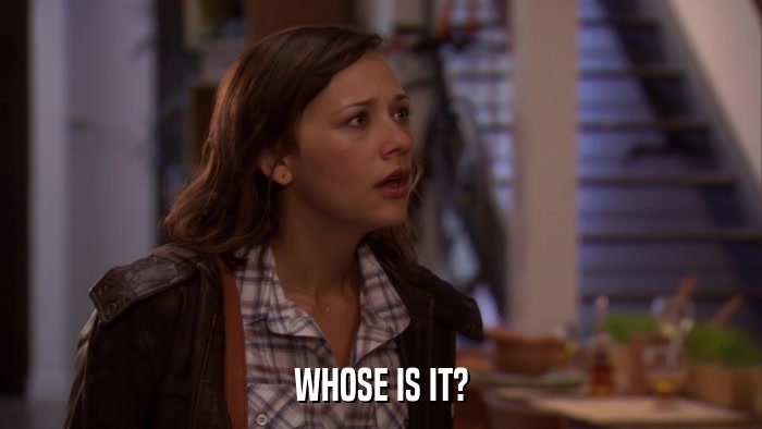 WHOSE IS IT?  