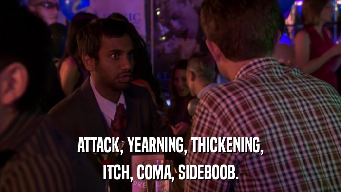 ATTACK, YEARNING, THICKENING, ITCH, COMA, SIDEBOOB. 