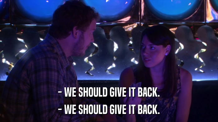 - WE SHOULD GIVE IT BACK. - WE SHOULD GIVE IT BACK. 