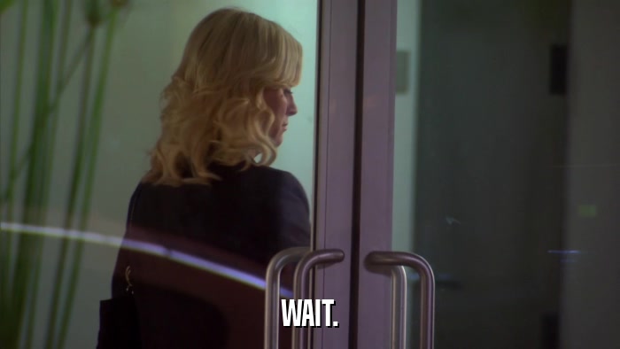 WAIT.  