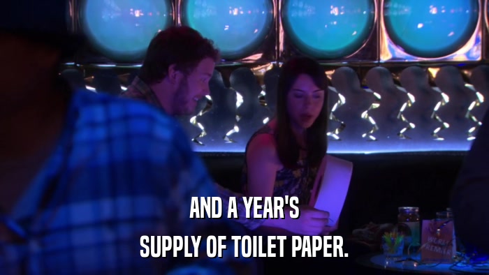 AND A YEAR'S SUPPLY OF TOILET PAPER. 