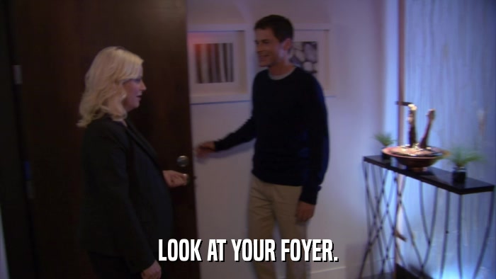 LOOK AT YOUR FOYER.  