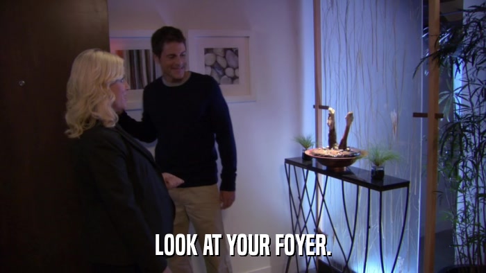 LOOK AT YOUR FOYER.  