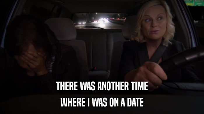 THERE WAS ANOTHER TIME WHERE I WAS ON A DATE 