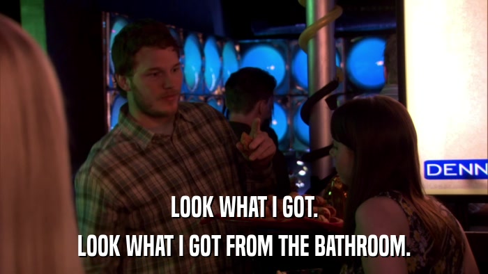 LOOK WHAT I GOT. LOOK WHAT I GOT FROM THE BATHROOM. 