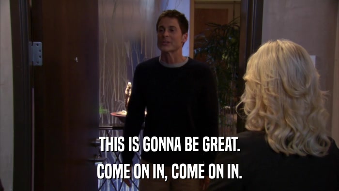 THIS IS GONNA BE GREAT. COME ON IN, COME ON IN. 