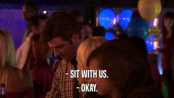 - SIT WITH US. - OKAY. 