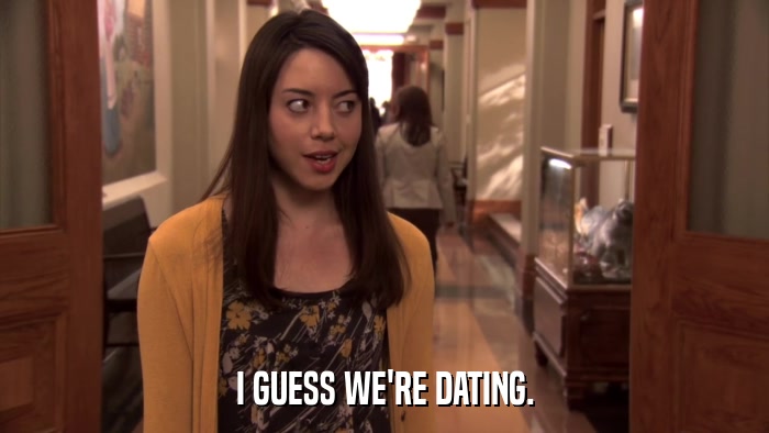 I GUESS WE'RE DATING.  