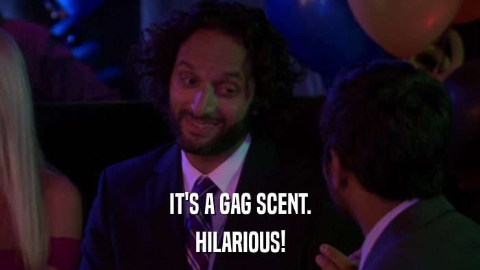 IT'S A GAG SCENT. HILARIOUS! 