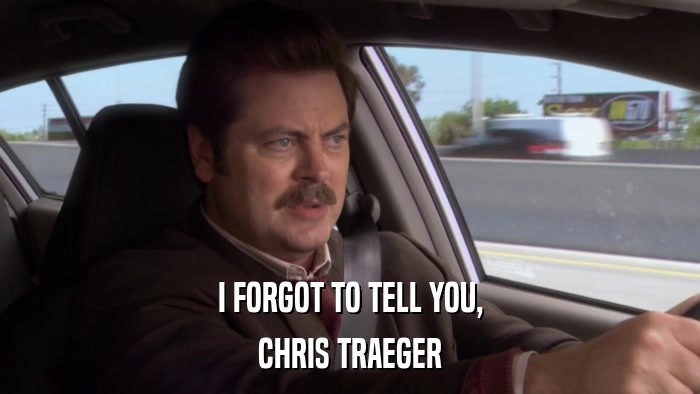 I FORGOT TO TELL YOU, CHRIS TRAEGER 