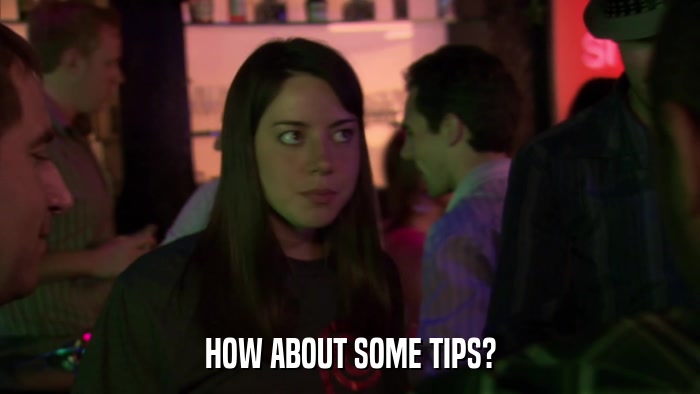 HOW ABOUT SOME TIPS?  