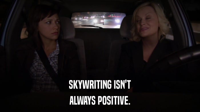 SKYWRITING ISN'T ALWAYS POSITIVE. 
