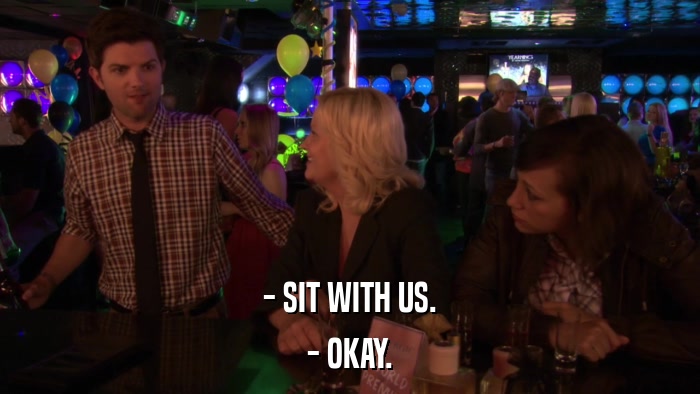 - SIT WITH US. - OKAY. 