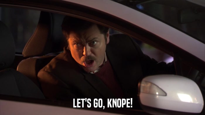 LET'S GO, KNOPE!  