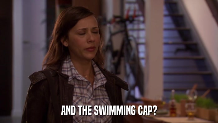 AND THE SWIMMING CAP?  