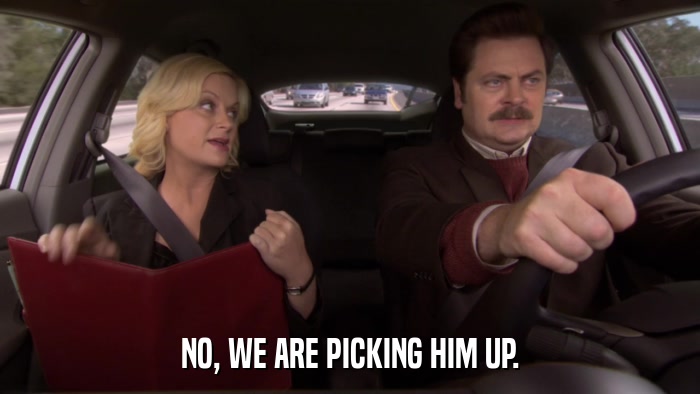 NO, WE ARE PICKING HIM UP.  
