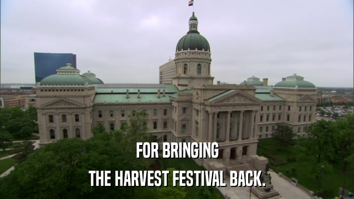 FOR BRINGING THE HARVEST FESTIVAL BACK. 