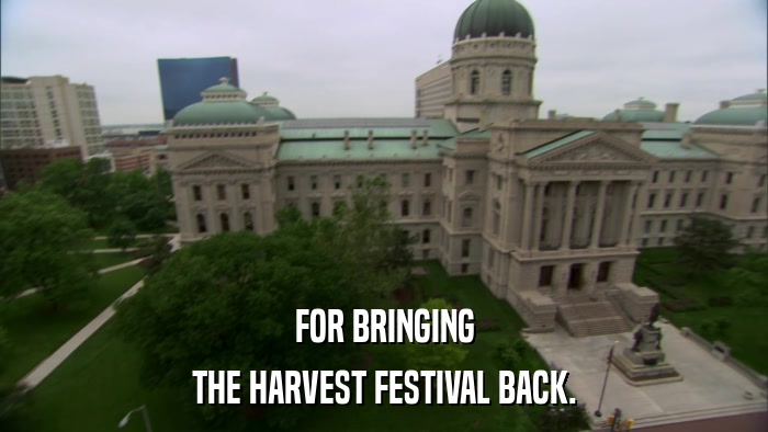FOR BRINGING THE HARVEST FESTIVAL BACK. 