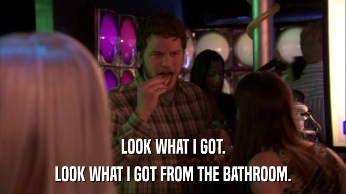 LOOK WHAT I GOT. LOOK WHAT I GOT FROM THE BATHROOM. 