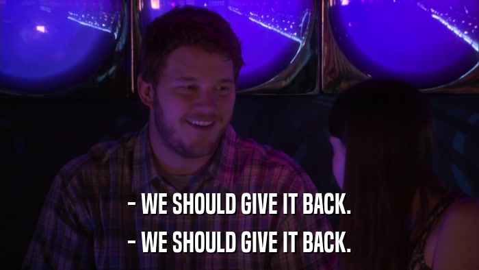 - WE SHOULD GIVE IT BACK. - WE SHOULD GIVE IT BACK. 
