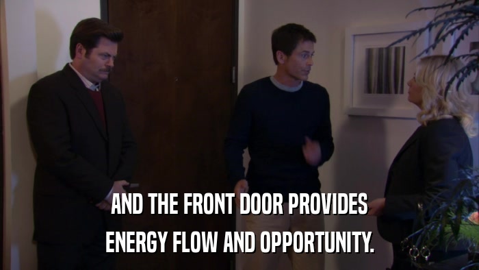 AND THE FRONT DOOR PROVIDES ENERGY FLOW AND OPPORTUNITY. 
