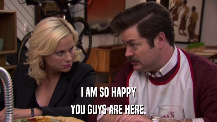 I AM SO HAPPY YOU GUYS ARE HERE. 
