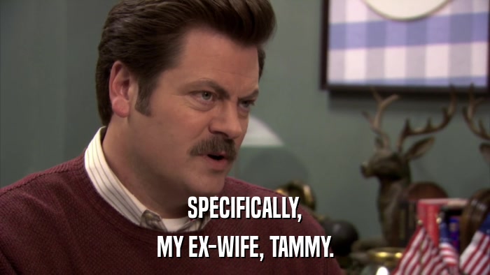 SPECIFICALLY, MY EX-WIFE, TAMMY. 
