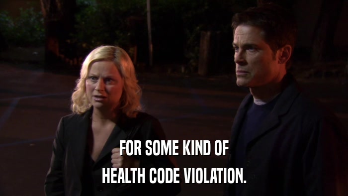 FOR SOME KIND OF HEALTH CODE VIOLATION. 