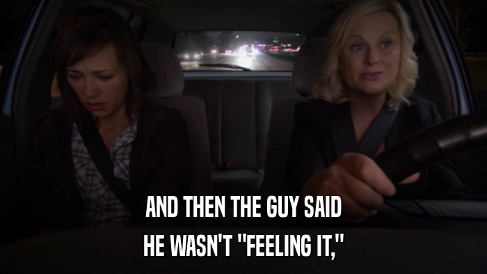 AND THEN THE GUY SAID HE WASN'T 
