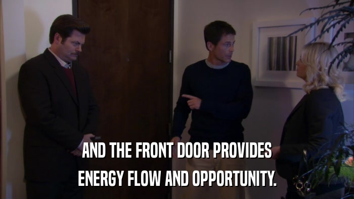 AND THE FRONT DOOR PROVIDES ENERGY FLOW AND OPPORTUNITY. 