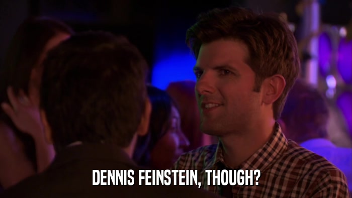 DENNIS FEINSTEIN, THOUGH?  