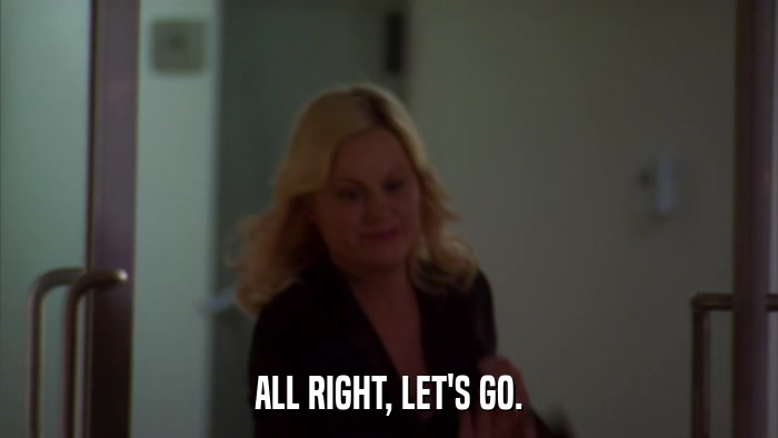 ALL RIGHT, LET'S GO.  