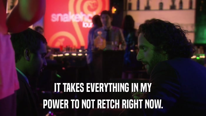 IT TAKES EVERYTHING IN MY POWER TO NOT RETCH RIGHT NOW. 