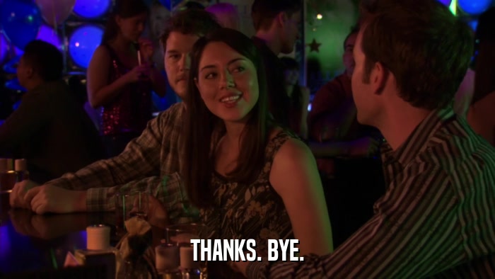 THANKS. BYE.  