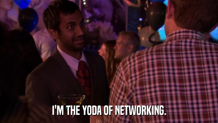 I'M THE YODA OF NETWORKING.  