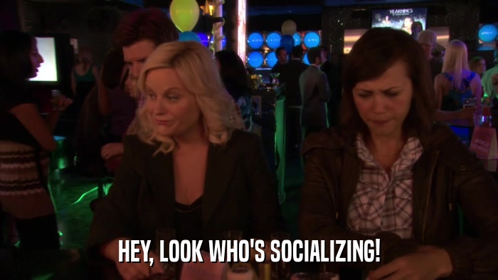 HEY, LOOK WHO'S SOCIALIZING!  