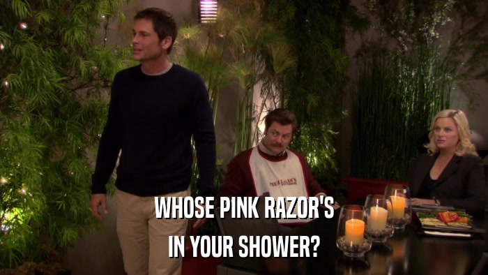 WHOSE PINK RAZOR'S IN YOUR SHOWER? 