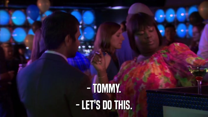 - TOMMY. - LET'S DO THIS. 