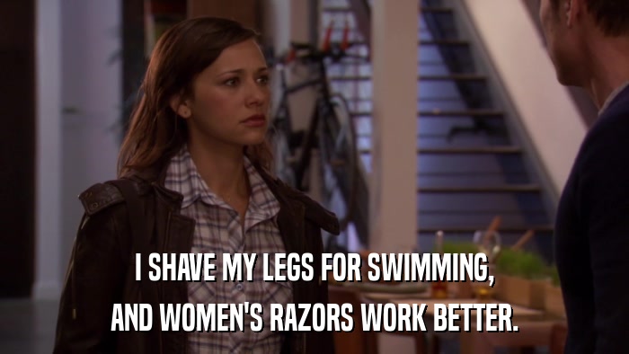 I SHAVE MY LEGS FOR SWIMMING, AND WOMEN'S RAZORS WORK BETTER. 