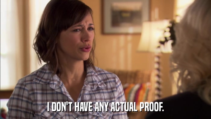 I DON'T HAVE ANY ACTUAL PROOF.  