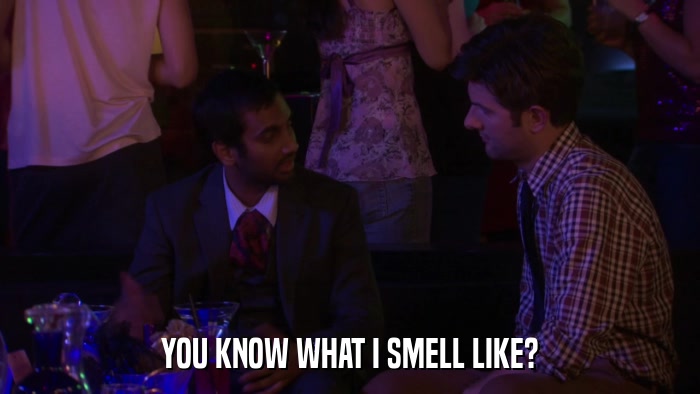 YOU KNOW WHAT I SMELL LIKE?  