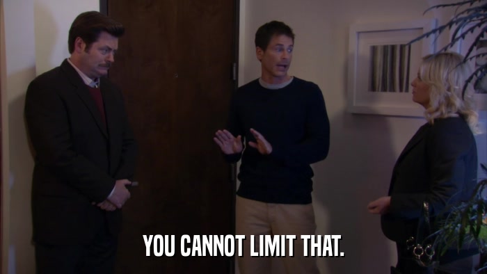 YOU CANNOT LIMIT THAT.  