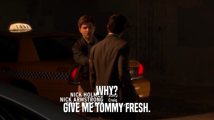 WHY? GIVE ME TOMMY FRESH. 