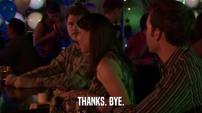 THANKS. BYE.  