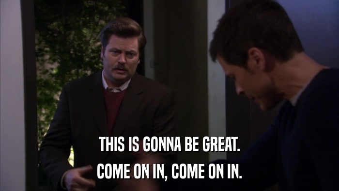 THIS IS GONNA BE GREAT. COME ON IN, COME ON IN. 