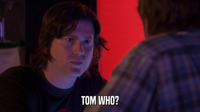 TOM WHO?  